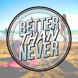 Better Than Never